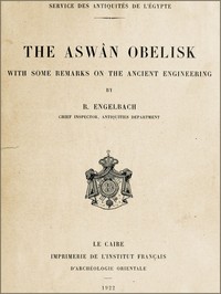 The Aswân Obelisk
With some remarks on the Ancient Engineering