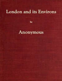 London and Its Environs Described, vol. 1 (of 6)
Containing an Account of Whatever is Most Remarkable for Grandeur, Elegance, Curiosity or Use, in the City and in the Country Twenty Miles Round It