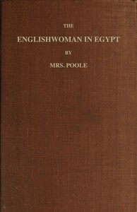 The Englishwoman in Egypt
Letters from Cairo, Written During a Residence There in 1842, 3, & 4