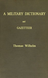 A Military Dictionary and Gazetteer
Comprising ancient and modern military technical terms, historical accounts of all North American Indians, as well as ancient warlike tribes; also notices of battles from the earliest period to the present time, with a