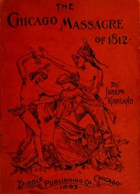The Chicago Massacre of 1812
With Illustrations and Historical Documents