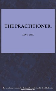 The Practitioner. May, 1869.
A Monthly Journal of Therapeutics