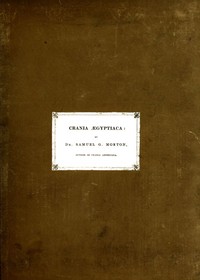 Crania Ægyptiaca
Or, Observations on Egyptian Ethnography Derived from Anatomy, History and the Monuments