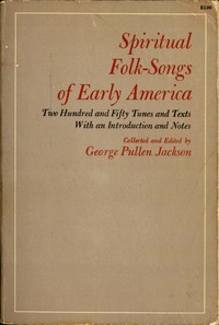 Spiritual Folk-Songs of Early America
Two Hundred and Fifty Tunes and Texts, with an Introduction and Notes