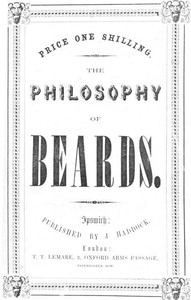 The Philosophy of Beards
A Lecture Physiological, Artistic & Historical