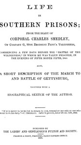 Life in Southern Prisons
From the Diary of Corporal Charles Smedley, of Company G, 90th Regiment Penn'a Volunteers, Commencing a Few Days Before the "Battle of the Wilderness", In Which He Was Taken Prisoner ... Also, a Short Description of the March to