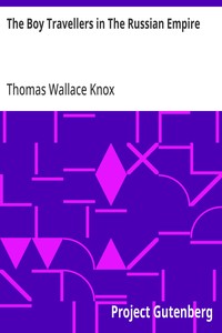 The Boy Travellers in The Russian Empire
Adventures of Two Youths in a Journey in European and Asiatic Russia, with Accounts of a Tour across Siberia, Voyages on the Amoor, Volga, and Other Rivers, a Visit to Central Asia, Travels among the Exiles, and a