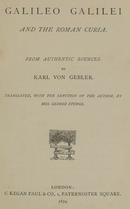 Galileo Galilei and the Roman Curia
From Authentic Sources