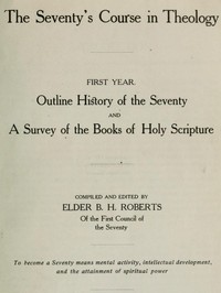 The Seventy's Course in Theology, First Year
Outline History of the Seventy and A Survey of the Books of Holy Scripture