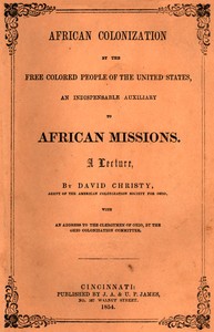 African Colonization by the Free Colored People of the United States, an Indispensable Auxiliary to African Missions.
A Lecture