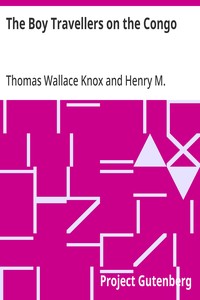 The Boy Travellers on the Congo
Adventures of Two Youths in a Journey with Henry M. Stanley "Through the Dark Continent"