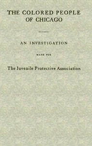 The Colored People of Chicago
An Investigation Made for the Juvenile Protective Association