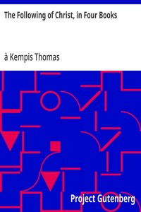 The Following of Christ, in Four Books
Translated from the Original Latin of Thomas a Kempis