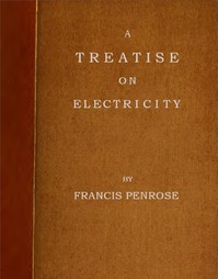 A Treatise on Electricity
Wherein its various phænomena are accounted for, and the cause of the attraction and gravitation of solids, assigned. To which is added, a short account, how the electrical effluvia act upon the animal frame, and in what disorde