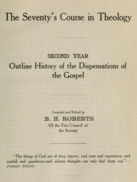 The Seventy's Course in Theology, Second Year
Outline History of the Dispensations of the Gospel