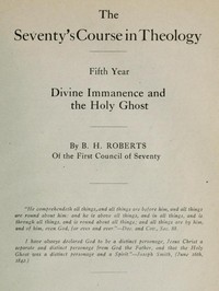 The Seventy's Course in Theology, Fifth Year
Divine Immanence and the Holy Ghost