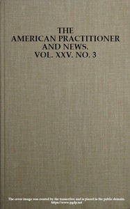 The American Practitioner and News. Vol. XXV. No. 3. Feb. 1, 1898
A Semi-Monthly Journal of Medicine and Surgery