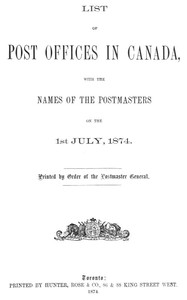 List of post offices in Canada, with the names of the postmasters ... 1874