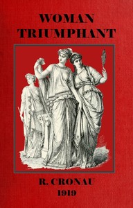 Woman Triumphant: The story of her struggles for freedom, education and political rights.
Dedicated to all noble-minded women by an appreciative member of the other sex.