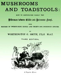 Mushroom and Toadstools
How to Distinguish Easily the Differences Between Edible and Poisonous Fungi