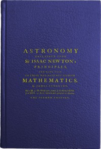 Astronomy Explained Upon Sir Isaac Newton's Principles
And made easy to those who have not studied mathematics
