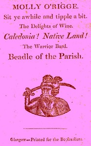 Molly O'Rigge
Sit Ye Awhile and Tipple a Bit. The Delights of Wine. Caledonia! Native Land! The Warrior Bard. Beadle of the Parish.