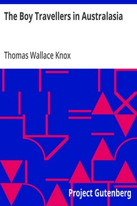 The Boy Travellers in Australasia
Adventures of Two Youths in a Journey to the Sandwich, Marquesas, Society, Samoan, and Feejee Islands