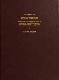 The Book of the Bayeux Tapestry
Presenting the Complete Work in a Series of Colour Facsimiles