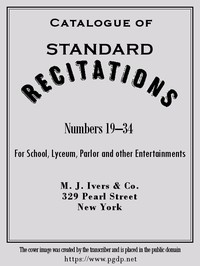 Catalogue of Standard Recitations, Numbers 19-34
For School, Lyceum, Parlor and Other Entertainments
