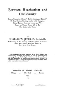 Between Heathenism and Christianity
Being a translation of Seneca's De Providentia, and Plutarch's De sera numinis vindicta, together with notes, additional extracts from these writers and two essays on Graeco-Roman life in the first century after Christ
