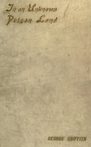 In an Unknown Prison Land
An account of convicts and colonists in New Caledonia with jottings out and home