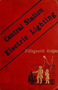 Central-Station Electric Lighting
With Notes on the Methods Used for the Distribution of Electricity