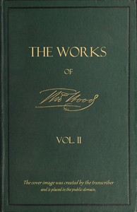 The Works of Thomas Hood; Vol. 02 (of 11)
Comic and Serious, in Prose and Verse, With All the Original Illustrations