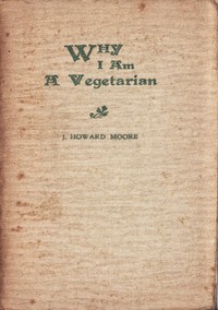 Why I Am a Vegetarian
An Address Delivered Before the Chicago Vegetarian Society