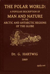 The Polar World
A popular description of man and nature in the Arctic and Antarctic regions of the globe