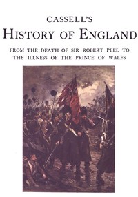 Cassell's History of England, Vol. 6 (of 8)
From the Death of Sir Robert Peel to the Illness of the Prince of Wales