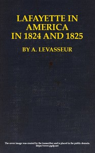 Lafayette in America in 1824 and 1825, Vol. 1 (of 2)
Or, Journal of a Voyage to the United States