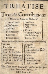 A Treatise of Taxes and Contributions
Shewing the nature and measures of crown-lands, assessements, customs, poll-moneys, lotteries, benevolence, penalties, monopolies, offices, tythes, raising of coins, harth-money, excize, &c.; with several intersperst