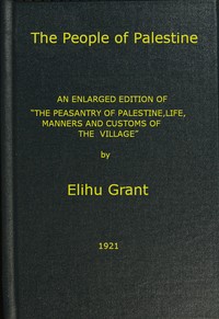 The People of Palestine
An enlarged edition of "The Peasantry of Palestine, Life, Manners and Customs of the Village"