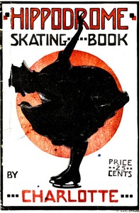 Hippodrome Skating Book
Practical Illustrated Lessons in the Art of Figure Skating