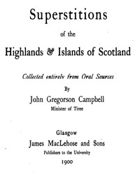 Superstitions of the Highlands & Islands of Scotland
Collected Entirely from Oral Sources