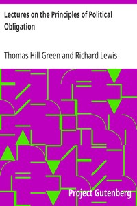 Lectures on the Principles of Political Obligation
Reprinted from Green's Philosophical Works, vol. II., with Preface by Bernard Bosanquet
