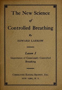 The New Science of Controlled Breathing, Vol. 1 (of 2)
The Secret of Strength, Energy and Beauty—Through Breath Control