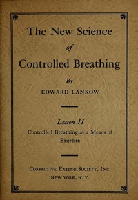 The New Science of Controlled Breathing, Vol. 2 (of 2)
The Secret of Strength, Energy and Beauty—Through Breath Control