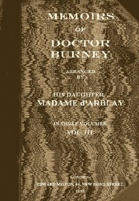 Memoirs of Doctor Burney (Vol. 1 of 3)
Arranged from his own manuscripts, from family papers, and from personal recollections by his daughter, Madame d'Arblay