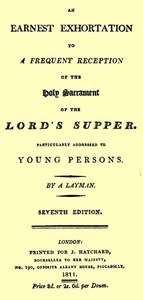 An Earnest Exhortation to a Frequent Reception of the Holy Sacrament of the Lord's Supper
Particularly Addressed to Young Persons