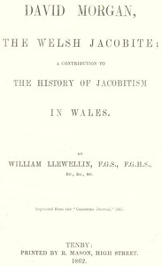 David Morgan, the Welsh Jacobite
a contribution to the history of Jacobitism in Wales