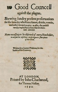 Good Councell against the plague
Shewing sundry present preseruatiues for the same, by wholsome fumes, drinks, vomits, and other inward receits: as also, the perfect cure (by implaysture) of any that are therewith infected. Now necessary to be obserued o