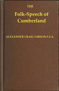 Folk-Speech of Cumberland and Some Districts Adjacent
Being Short Stories and Rhymes in the Dialects of the West Border Counties