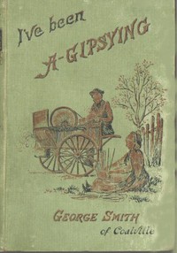 I've been a Gipsying
or, Rambles among our Gipsies and their children in their tents and vans